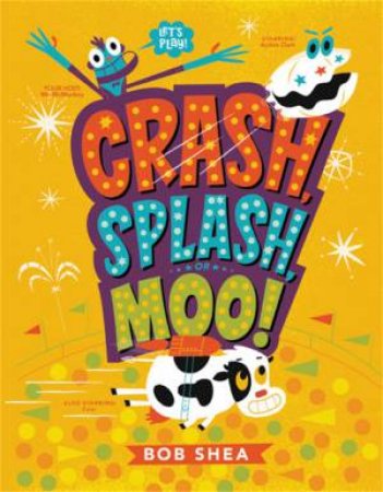 Crash, Splash, or Moo! by Bob Shea