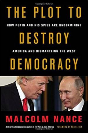 The Plot To Destroy Democracy by Malcolm Nance