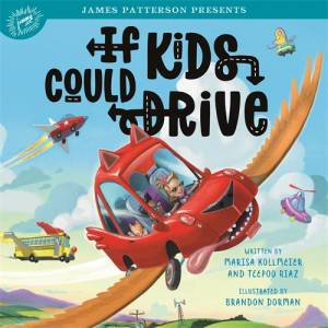 If Kids Could Drive by Marisa Kollmeier & Teepoo Riaz & Brandon Dorman