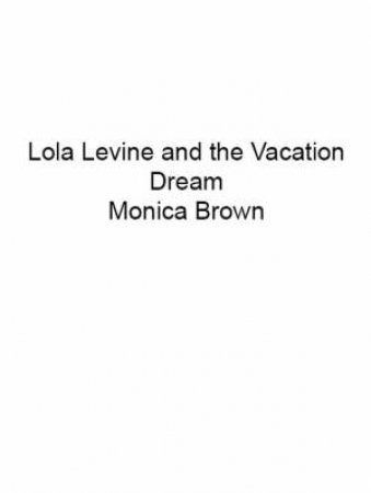 Lola Levine And The Vacation Dream by Monica Brown & Angela Dominguez