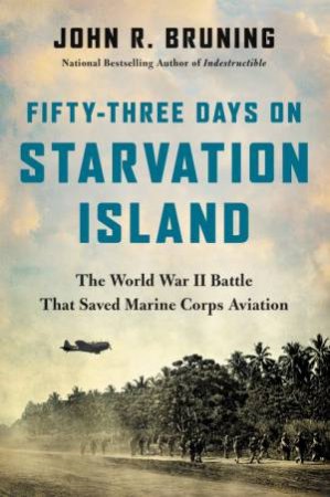 Fifty-Three Days on Starvation Island by John R Bruning