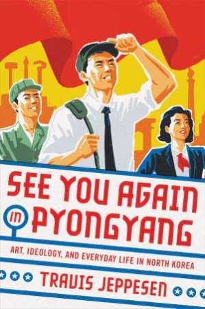 See You Again In Pyongyang by Travis Jeppesen