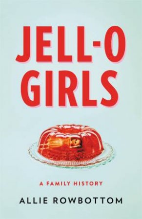 JELL-O Girls by Allie Rowbottom