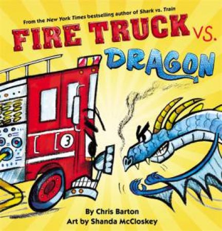 Fire Truck vs. Dragon by Chris Barton & Shanda McCloskey