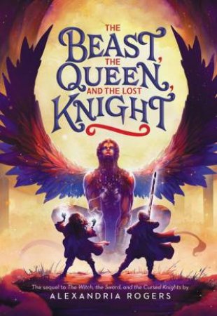 The Beast, the Queen, and the Lost Knight by Alexandria Rogers