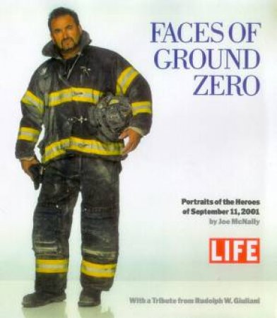 Faces Of Ground Zero: A Photographic Record Of September 11, 2001 by Joe McNally