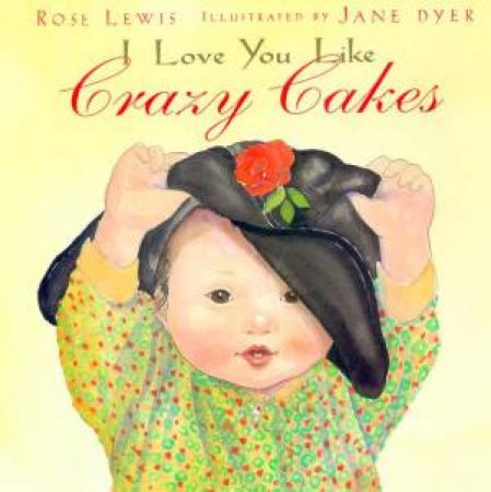 I Love You Like Crazy Cakes by Rose Lewis