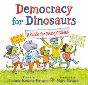 Democracy For Dinosaurs by Laurie Krasny Brown & Marc Brown