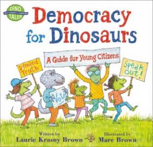 Democracy for Dinosaurs by Laurie Krasny Brown & Marc Brown