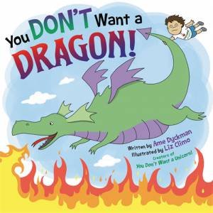 You Don't Want A Dragon! by Ame Dyckman & Liz Climo