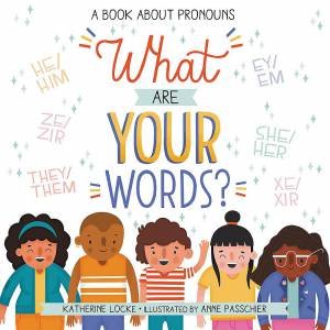 What Are Your Words? by Katherine Locke & Anne Passchier