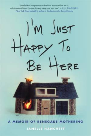 I'm Just Happy to Be Here by Janelle Hanchett