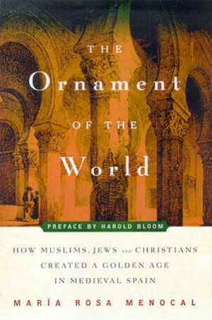 The Ornament Of The World by Maria Rosa Menocal