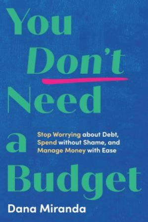 You Don't Need a Budget by Dana Miranda