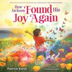 How Jackson Found His Joy Again by Patrice Karst & Kristina Jones