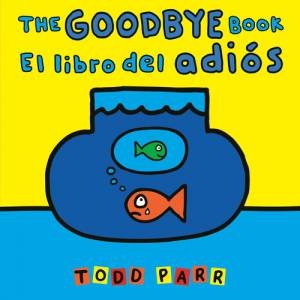 The Goodbye Book / El libro del adios by Todd Parr