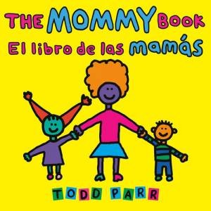 The Mommy Book / El libro de las mamas by Todd Parr