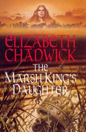 The Marsh King's Daughter by Elizabeth Chadwick