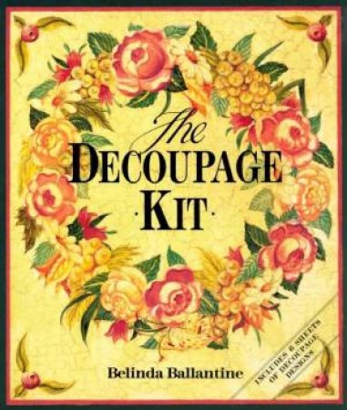 The Decoupage Kit by Belinda Ballantine