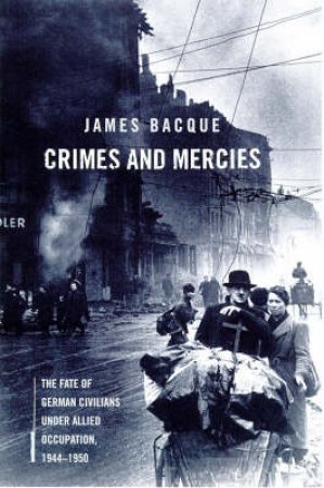 Crimes And Mercies by James Bacque