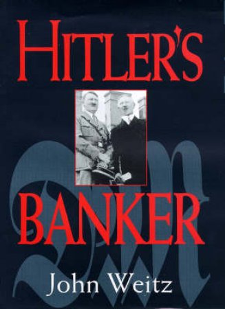 Hitler's Banker by John Weitz