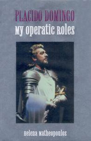 My Operatic Roles by Placido Domingo