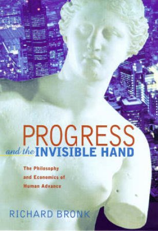 Progress & The Invisible Hand by Richard Bronk