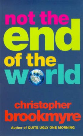 Not The End Of The World by Christopher Brookmyre