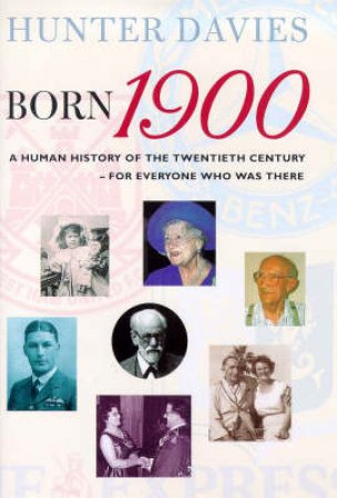 A Human History of the Twentieth Century, For Everyone Who Was There by Hunter Davies