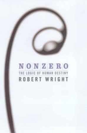 Non Zero: The Logic Of Human Destiny by Robert Wright