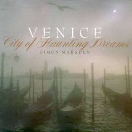 Venice: City Of Haunting Dreams by Simon Marsden