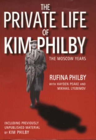 The Private Life Of Kim Philby: The Moscow Years by Rufina Philby