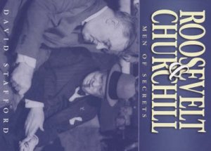 Roosevelt & Churchill: Men Of Secrets by David Stafford