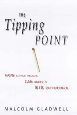 The Tipping Point: How Little Things Make A Big Difference by Malcolm Gladwell