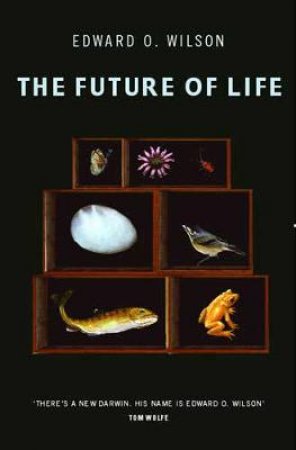 The Future Of Life by E O Wilson