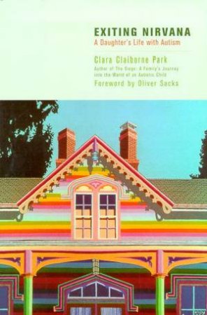 Exiting Nirvana: A Daughter's Life With Autism by Clara Claiborne Park