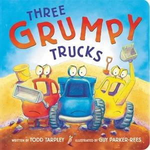 Three Grumpy Trucks by Todd Tarpley & Guy Parker-Rees