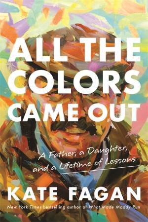 All The Colors Came Out by Kate Fagan