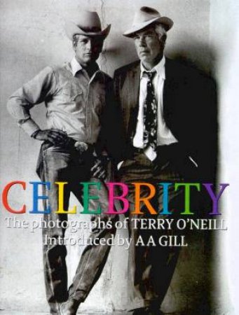 Celebrity: The Photographs Of Terry O'Neill by Terry O'Neill