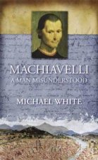 Machiavelli  A Man Misunderstood