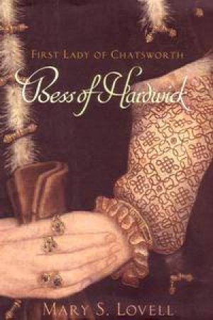 Bess Of Hardwick: First Lady Of Chatsworth by Mary S Lovell