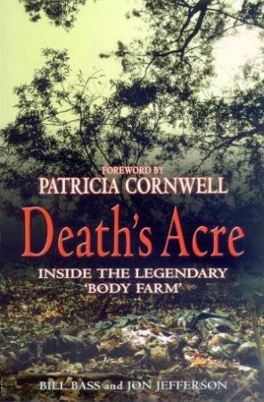 Death's Acre: Inside The Legendary Body Farm by Bill Bass