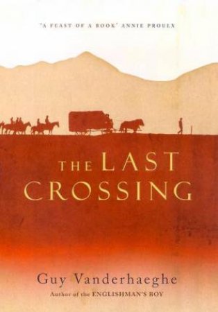 The Last Crossing by Guy Vanderhaeghe