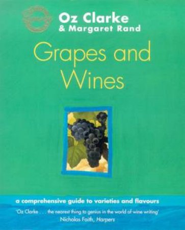 Oz Clarke's Grapes And Wines by Oz Clarke & Margaret Rand