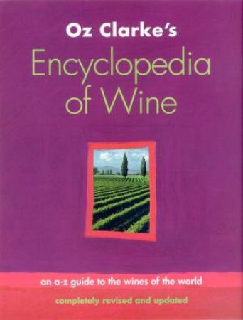 Oz Clarke's Encyclopedia Of Wine by Oz Clarke