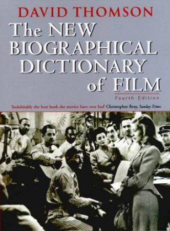 The New Biographical Dictionary Of Film by David Thomson