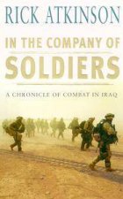 In The Company Of Soldiers A Chronicle Of Combat In Iraq