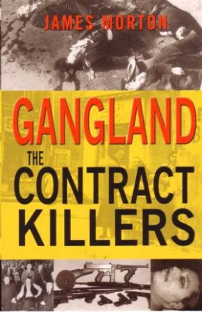 Gangland: The Contract Killers by James Morton