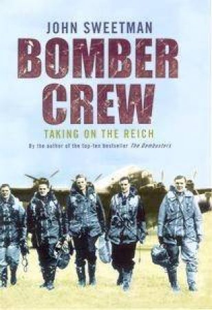 Bomber Crew: Taking On The Reich by John Sweetman