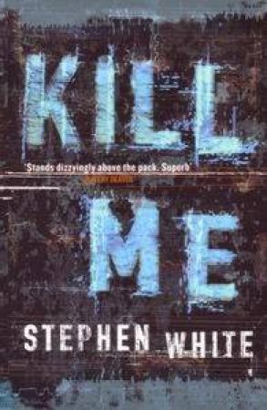 Kill Me by Stephen White